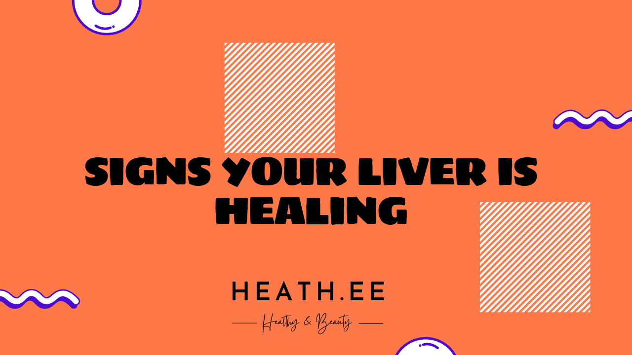 Signs Your Liver Is Healing: What To Look For - Heathe