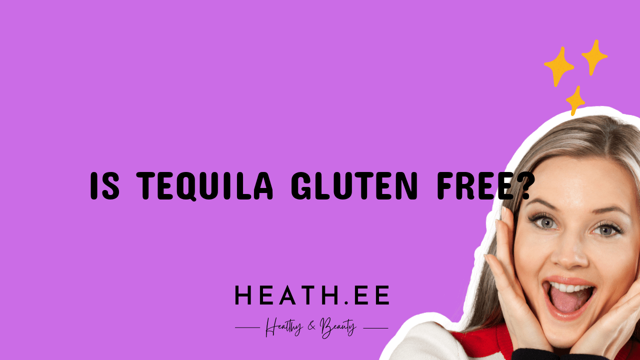 Is Tequila Gluten Free? Exploring the Facts Heathe