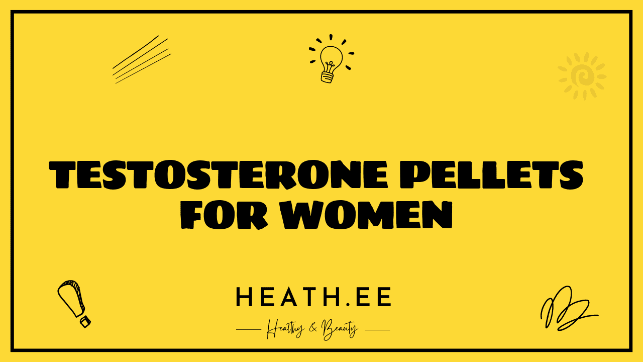 Testosterone Pellets For Women A Comprehensive Guide Heathe