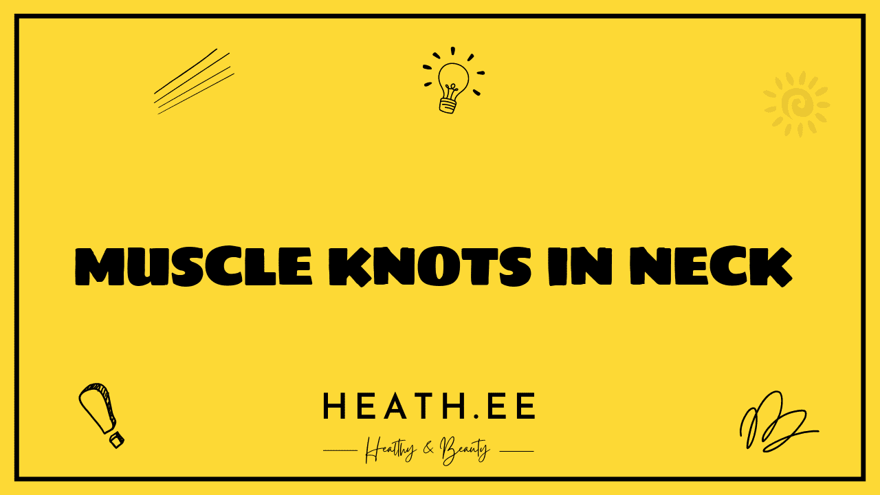 Muscle Knots in Neck What You Need to Know Heathe