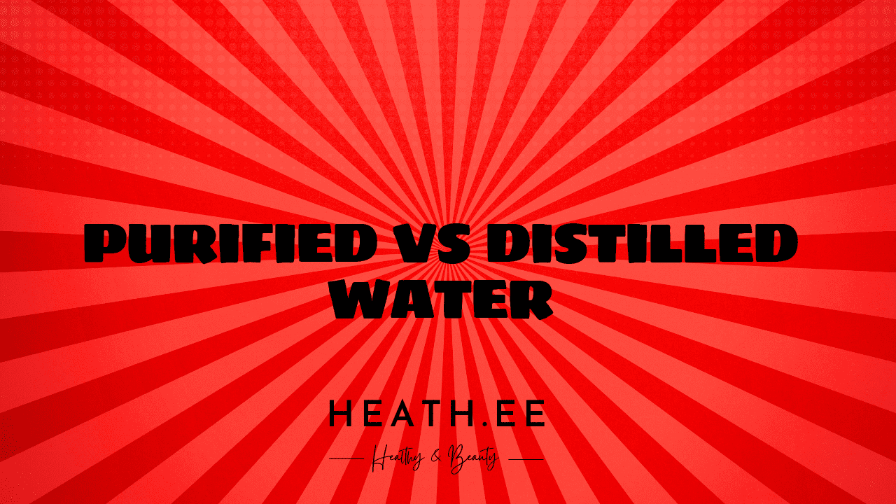 Purified Vs Distilled Water – What’s The Difference? - Heathe