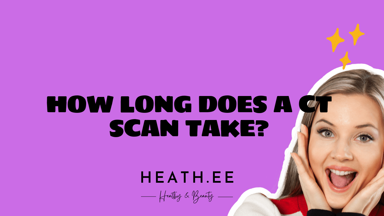 how-long-does-a-ct-scan-take-heathe