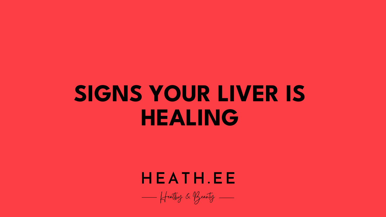 Signs Your Liver Is Healing: A Guide to Liver Health - Heathe