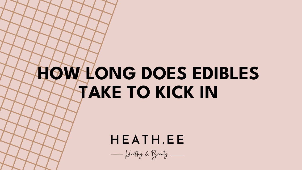 How Long Does It Take For Edibles To Kick In - Heathe