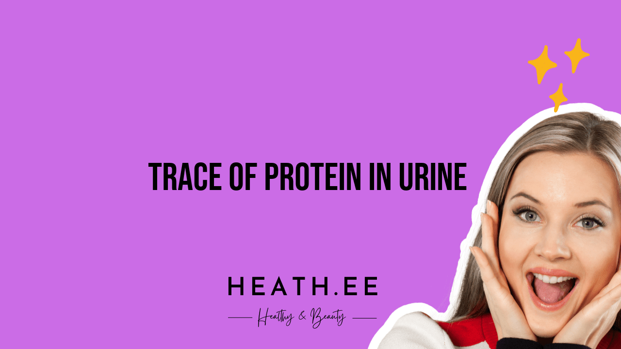 trace-of-protein-in-urine-what-you-need-to-know-heathe