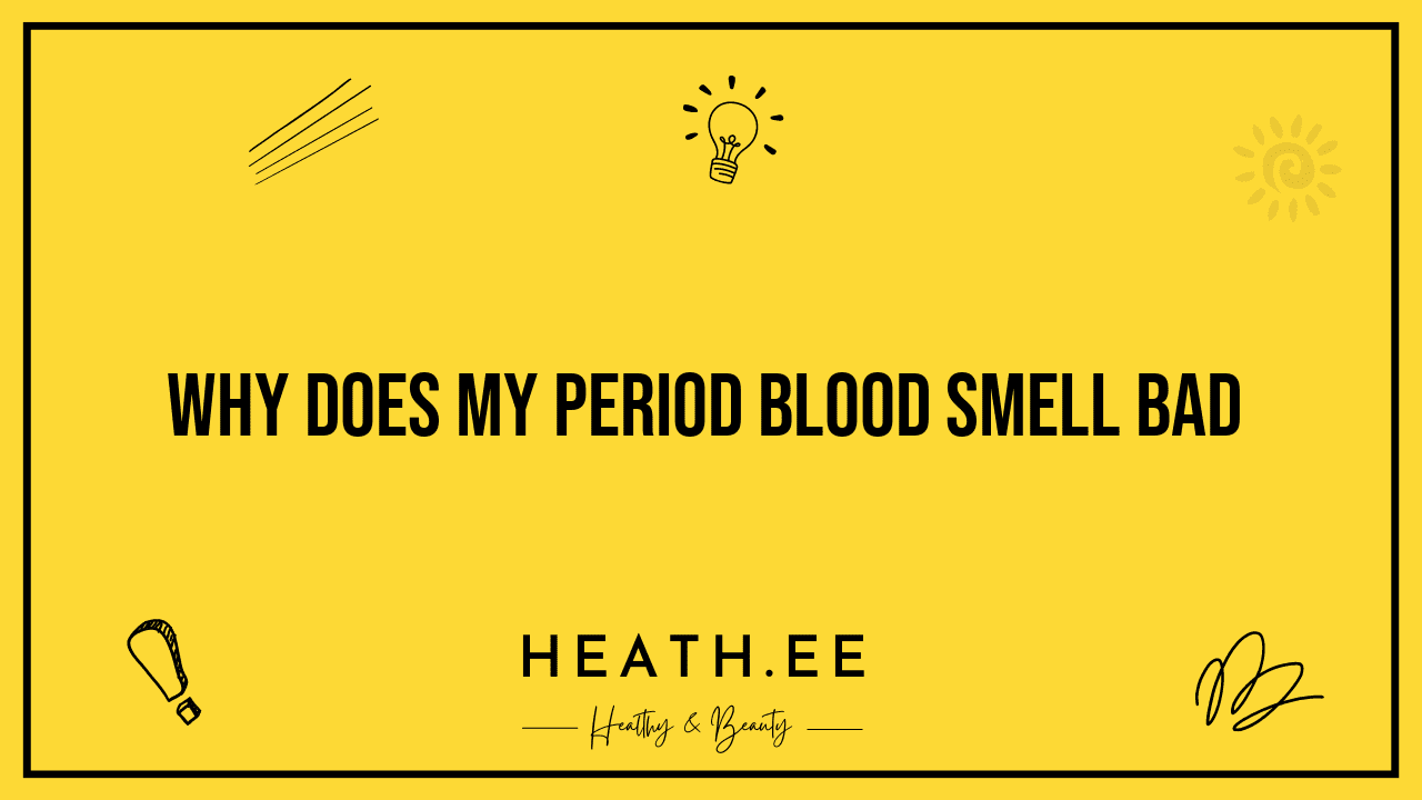 why-does-my-period-blood-smell-so-bad-heathe