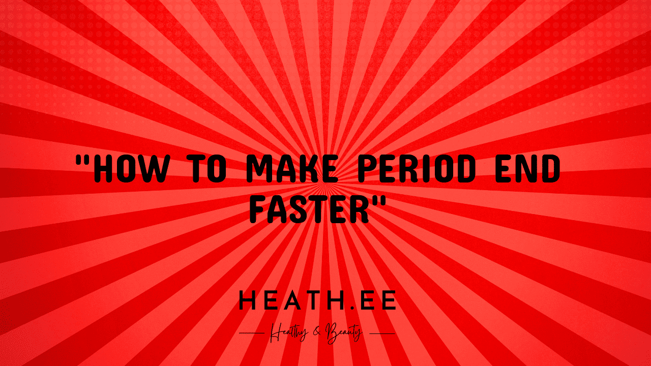 how-to-make-your-period-end-faster-9-simple-tips-for-women-s-health