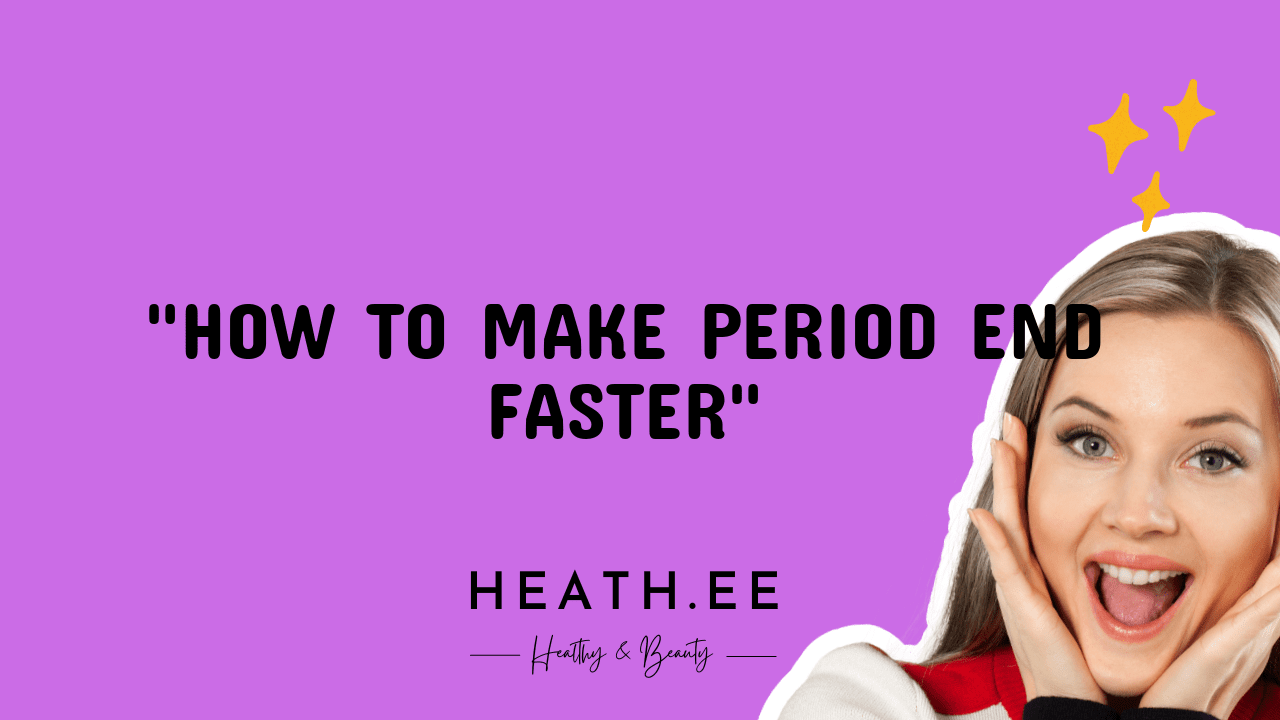 how-to-make-your-period-end-faster-9-simple-tips-for-women-s-health