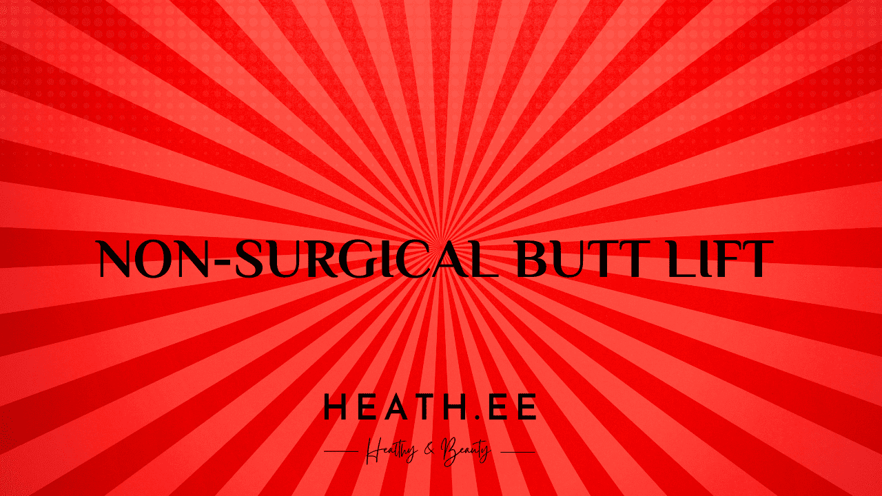 Non Surgical Butt Lift The Ultimate Guide To Beauty Treatment Heathe