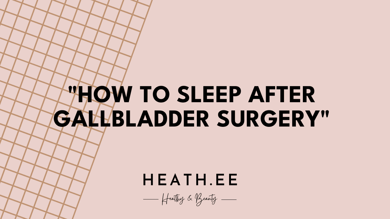 How To Sleep After Gallbladder Surgery Heathe