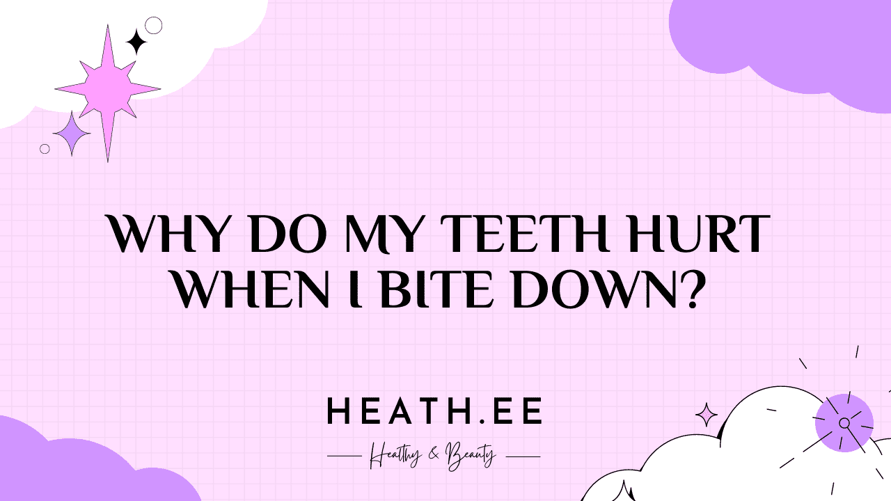 why-do-my-teeth-hurt-when-i-bite-down-heathe